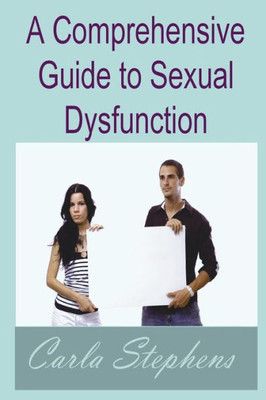 A Comprehensive Guide To Sexual Dysfunction