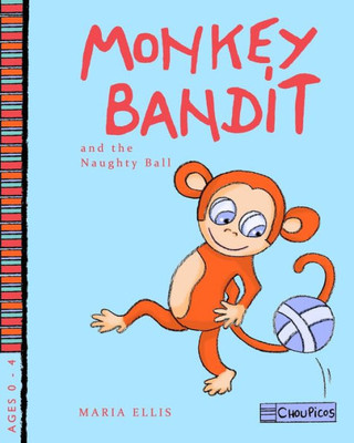 Monkey Bandit And The Naughty Ball (The Monkey Bandit Series For Toddlers And Preschoolers)