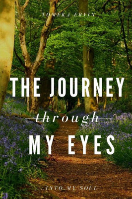 The Journey Through My Eyes: Into My Soul