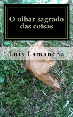 O Olhar Sagrado Das Coisas (Portuguese Edition)