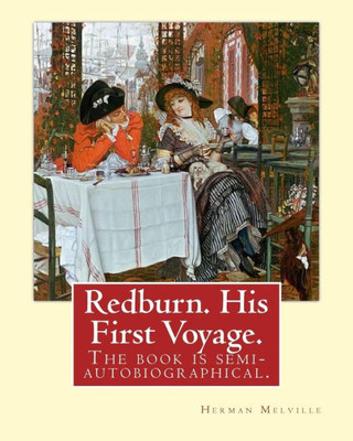 Redburn. His First Voyage. By: Herman Melville: Is The Fourth Book By The American Writer Herman Melville, The Book Is Semi-Autobiographical And ... Sailors And The Seedier Areas Of Liverpool.