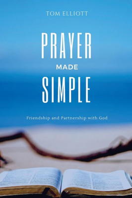 Prayer Made Simple: Friendship And Partnership With God