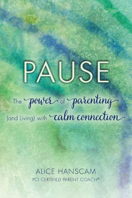 Pause: The Power Of Parenting (And Living) With Calm Connection