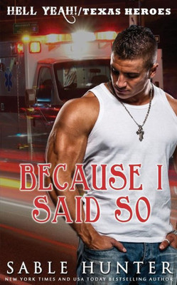 Because I Said So: (A Texas Heroes Crossover Novel) (The Hell Yeah! Series)