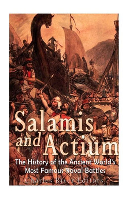 Salamis And Actium: The History Of The Ancient WorldS Most Famous Naval Battles