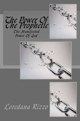 The Power Of The Prophetic: The Manifested Power Of God