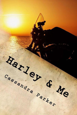 Harley & Me: Love Means Never Saying Goodbye (Ride With Harley Series)
