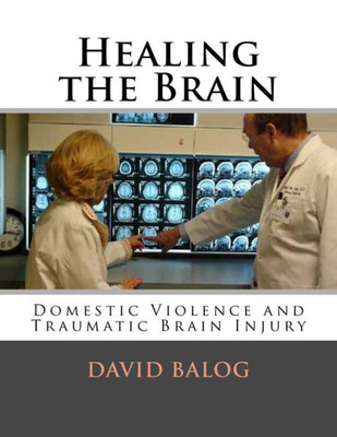 Healing The Brain: Domestic Violence And Traumatic Brain Injury