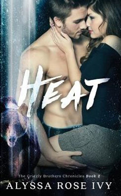 Heat (The Grizzly Brothers Chronicles)