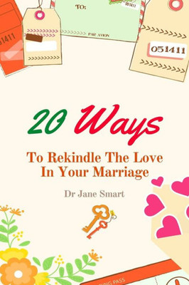 20 Ways To Rekindle The Love In Your Marriage: A Simple Marriage Counseling Guide For Couples (Love And Healthy Relationships)