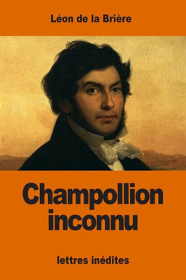 Champollion Inconnu: Lettres Inédites (French Edition)