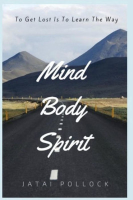 Mind Body Spirit: To Get Lost Is To Learn The Way
