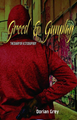 Greed & Gunplay: The Diary Of A Stickup Boy