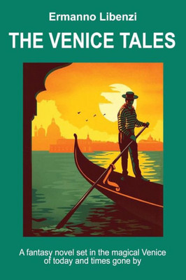The Venice Tales: A Fantasy Novel Set In The Magical Venice Of Today And Times Gone By