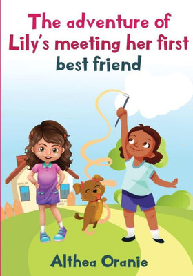 The Adventure Of Lily'S Meeting Her First Bestfriend: The Story Is Nonfiction Book Base On Two Little Girls Forming A True Friendship. Lily Meeting ... (Adventure To School Journey) (Volume 1)