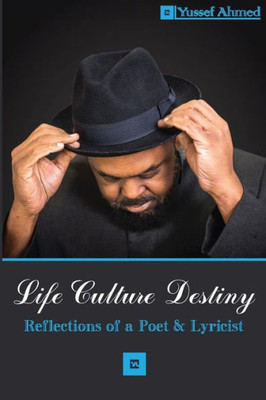 Life Culture Destiny: Reflections Of A Poet And Lyricist