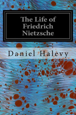 The Life Of Friedrich Nietzsche