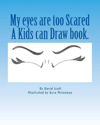 My Eyes Are Too Scared (Kids Can Draw!)