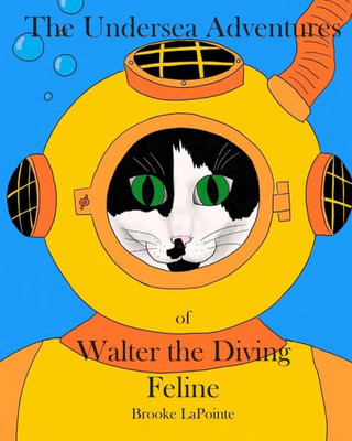 The Undersea Adventures Of Walter The Diving Feline