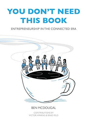 You Don't Need This Book: Entrepreneurship in the Connected Era