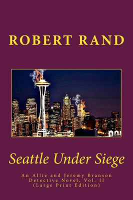 Seattle Under Siege: An Allie And Jeremy Branson Detective Novel, Vol. Ii (Large Print Edition) (The Allie And Jeremy Branson Detective Series)