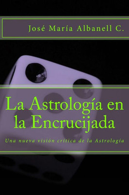 La Astrología En La Encrucijada: Una Nueva Visión Crítica De La Astrología (Spanish Edition)