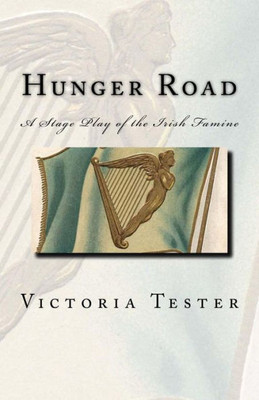 Hunger Road: A Stage Play Of The Irish Famine