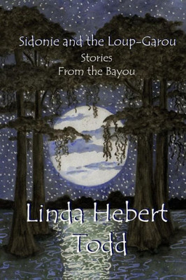 Sidonie And The Loup-Garou And Other Stories From The Bayou