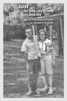 Just For You, My Friend And Me: A Collection Of Poems