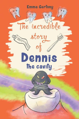 The Incredible Story Of Dennis The Cavity