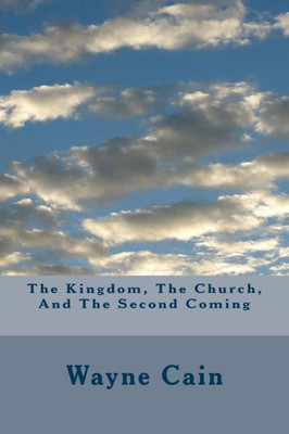 The Kingdom, The Church, And The Second Coming