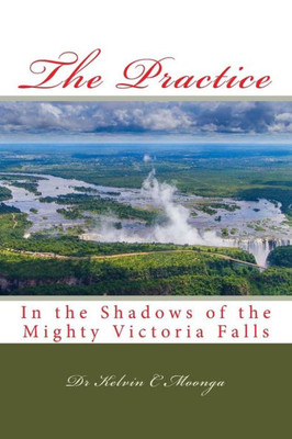 The Practice: In The Shadows Of The Mighty Victoria Falls