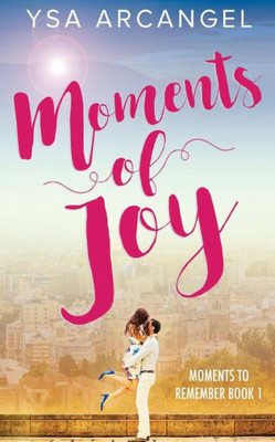 Moments Of Joy (Moments To Remember Book 1)