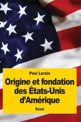 Origine Et Fondation Des États-Unis DAmérique (French Edition)