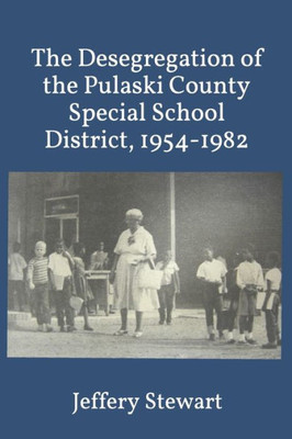 The Desegregation Of The Pulaski County Special School District, 1954-1982