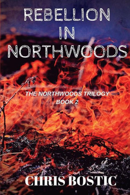 Rebellion In Northwoods (The Northwoods Trilogy)