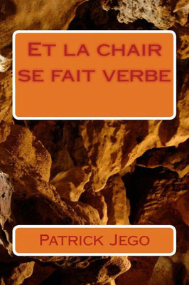 Et La Chair Se Fait Verbe (French Edition)