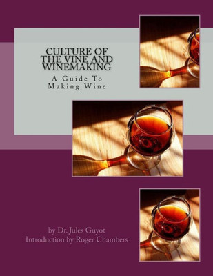 Culture Of The Vine And Winemaking: A Guide To Making Wine