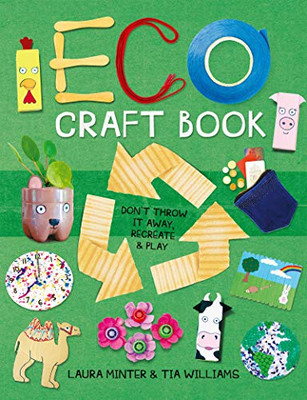 Eco Craft Book: Don't Throw it Away, Recreate & Play