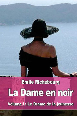 La Dame En Noir: Volume I : Le Drame De La Jeunesse (French Edition)