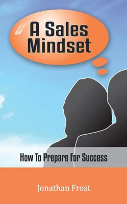 A Sales Mindset: How To Prepare For Success