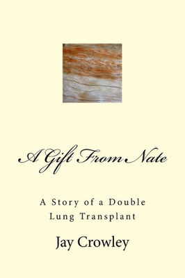 A Gift From Nate: A Story Of A Double Lung Transplant