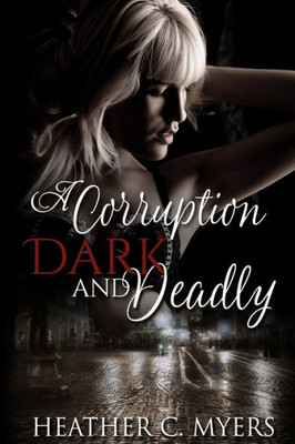 A Corruption Dark & Deadly: Book 3 In The Dark & Deadly Trilogy (Dark & Deadly Series)