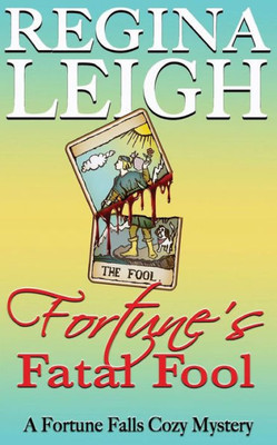 Fortune'S Fatal Fool (Fortune Falls Cozy Mystery Series) (Volume 1)