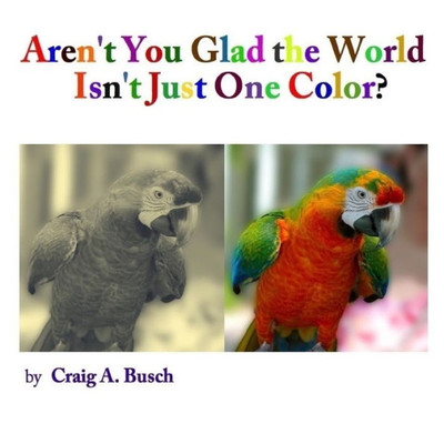 Aren'T You Glad The World Isn'T Just One Color?
