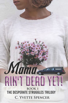 Mama Ain'T Dead Yet! (Desperate Struggles) (Volume 1)