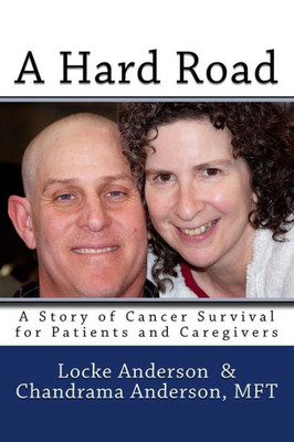 A Hard Road: A Story Of Cancer Surival For Patients And Caregivers