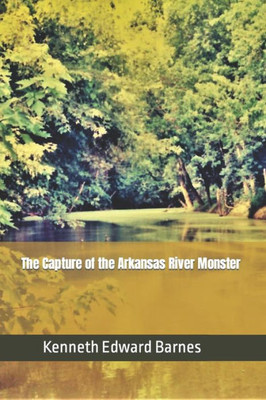 The Capture Of The Arkansas River Monster