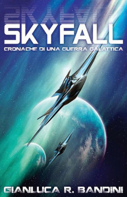 Skyfall (Cronache Di Una Guerra Galattica) (Volume 1) (Italian Edition)