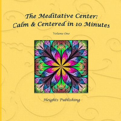 Calm & Centered In 10 Minutes The Meditative Center Volume One: Exceptionally Beautiful Birthday Gift, In Novelty & More, Brief Meditations, Calming ... Birthday Card, In Office, In All Departments